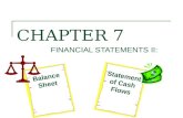CHAPTER 7 FINANCIAL STATEMENTS II: Balance Sheet Statement of Cash Flows.