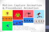 Motion Capture Animation & Procedural Animation Dr. Midori Kitagawa Arts and Technology Program University of Texas at Dallas Gif animations by Dax Norman.