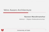 1 Wire Aware Architecture Naveen Muralimanohar Advisor – Rajeev Balasubramonian University of Utah.