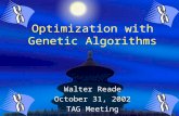 Optimization with Genetic Algorithms Walter Reade October 31, 2002 TAG Meeting.