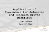 Application of Provenance for Automated and Research Driven Workflows Tara Gibson June 17, 2008.
