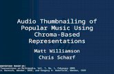 Audio Thumbnailing of Popular Music Using Chroma-Based Representations Matt Williamson Chris Scharf Implementation based on: IEEE Transactions on Multimedia,