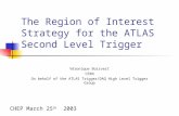 The Region of Interest Strategy for the ATLAS Second Level Trigger Véronique Boisvert CERN On behalf of the ATLAS Trigger/DAQ High Level Trigger Group.