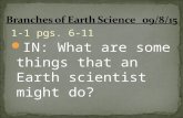 1-1 pgs. 6-11 IN: What are some things that an Earth scientist might do?