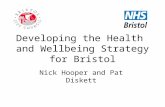 Developing the Health and Wellbeing Strategy for Bristol Nick Hooper and Pat Diskett.