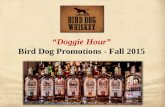 “Doggie Hour” Bird Dog Promotions - Fall 2015. “Doggie Hour” Bird Dog Promotions - Fall 2015 Sell in 30-60 day drink feature with permanent distribution.