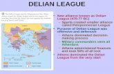 DELIAN LEAGUE New alliance known as Delian League (478-77 BC) –Sparta created smaller alliance called Peloponnesian League Purpose of Delian League was.