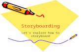 Storyboarding Let’s explore how to storyboard. Storyboarding This is where you plan out your shots for each scene. By doing this you will ensure you do.