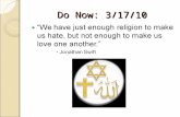 Do Now: 3/17/10 “We have just enough religion to make us hate, but not enough to make us love one another.”  Jonathan Swift.