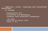 Identity, Faith. Learning and Interfaith Relations in Canada Presentation for Interfaith and Belonging Canadian Race Relations Foundation JACK JEDWAB ASSOCIATION.