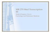 MR 270 Med Transcription III Week 8 Chapters 15 & 16 Psychology and Pulmonary Medicine.