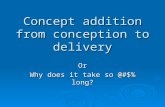 Concept addition from conception to delivery Or Why does it take so @#$% long?