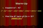 Warm-Up 1. Expand (x 2 – 4) 7 1. Find the 8 th term of (2x + 3) 10.