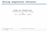 Mining Sequential Patterns © Tan,Steinbach, Kumar Introduction to Data Mining 4/18/2004 Slides are adapted from Introduction to Data Mining by Tan, Steinbach,