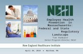Employee Health Promotion in Massachusetts: Federal and State Regulatory Landscape Tom Hubbard Senior Program Director, NEHI April 30, 2010 ● Waltham,