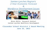 Santee-Lynches Region’s 2-Year Economic Forecast & Workforce Development Issues Bruce Mills, Research Analyst Santee-Lynches Workforce Development Clarendon.