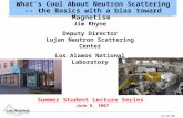 Jim Rhyne Deputy Director Lujan Neutron Scattering Center Los Alamos National Laboratory What's Cool About Neutron Scattering -- the Basics with a bias.