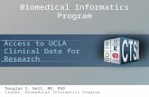 Biomedical Informatics Program Douglas S. Bell, MD, PhD Leader, Biomedical Informatics Program Access to UCLA Clinical Data for Research.