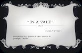 “IN A VALE” Robert Frost Presented by: Jelena Kukuruzovic & Jocelyn Tirado.