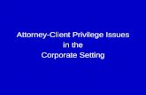 Attorney-Client Privilege Issues in the Corporate Setting.