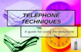 TELEPHONE TECHNIQUES A guide for using the telephone.