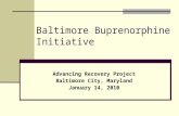 Baltimore Buprenorphine Initiative Advancing Recovery Project Baltimore City, Maryland January 14, 2010.