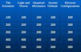 The Scientists Light and Waves Quantum Mechanics Atomic Orbitals Electron Configurations 100 200 300 400 500.