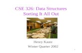 1 CSE 326: Data Structures Sorting It All Out Henry Kautz Winter Quarter 2002.