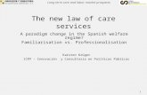 Long term care and labor market prospects The new law of care services A paradigm change in the Spanish welfare regime? Familiarisation vs. Professionalisation.
