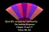 Specific acquired immunity The Immune Response Chapter 16 and 17 Nester 4th. Ed.