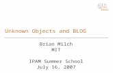 Unknown Objects and BLOG Brian Milch MIT IPAM Summer School July 16, 2007.