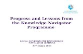Progress and Lessons from the Knowledge Navigator Programme LOCAL GOVERNMENT KNOWLEDGE NAVIGATOR SEMINAR 27 th March 2015.