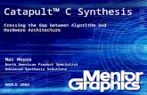Catapult™ C Synthesis Crossing the Gap between Algorithm and Hardware Architecture Mac Moore North American Product Specialist Advanced Synthesis Solutions.