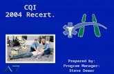 CQI 2004 Recert. Prepared by: Program Manager: Steve Dewar.