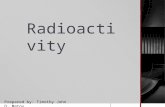 Radioactivity Prepared by: Timothy John D. Matoy.