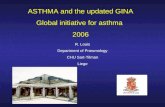 ASTHMA and the updated GINA Global initiative for asthma 2006 R. Louis Department of Pneumology CHU Sart-Tilman Liege.
