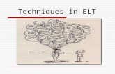 Techniques in ELT. WHAT IS TECHNIQUE?  A technique is implementational which actually takes place in a classroom.  According to Edward Anthony’s model,