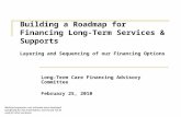 Building a Roadmap for Financing Long- Term Services & Supports Layering and Sequencing of our Financing Options Long-Term Care Financing Advisory Committee.