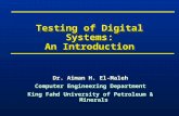 Testing of Digital Systems: An Introduction Dr. Aiman H. El-Maleh Computer Engineering Department King Fahd University of Petroleum & Minerals Dr. Aiman.