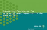 EBI is an Outstation of the European Molecular Biology Laboratory. Annotation Procedures for Structural Data Deposited in the PDBe at EBI.