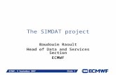 Slide 1 ECMWF, 5 September 2007 Slide 1 The SIMDAT project Baudouin Raoult Head of Data and Services Section ECMWF.
