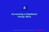 Copyright  Oracle Corporation, 1998. All rights reserved. 4 Accessing a Database Using JBCL.