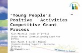 “ Young People’s Positive Activities” Competitive Grant Process Alan Michell (Head of IYPSS) Shain Akhtar (Commissioning Lead for IYPSS) Dawn Myatt & Gurjit.