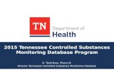 2015 Tennessee Controlled Substances Monitoring Database Program D. Todd Bess, Pharm.D. Director Tennessee Controlled Substance Monitoring Database.