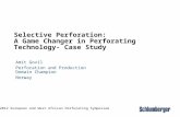 Selective Perforation: A Game Changer in Perforating Technology- Case Study Amit Govil Perforation and Production Domain Champion Norway 2012 European.