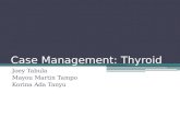 Case Management: Thyroid Joey Tabula Mayou Martin Tampo Korina Ada Tanyu.