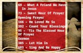 69 – What A Friend We Have In Jesus 73 – Sweet Hour Of Prayer Opening Prayer 166 – He Loved Me So 392 – Count Your Blessings 95 – ‘Tis The Blessed Hour.