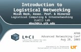 Introduction to Logistical Networking Micah Beck, Assoc. Prof. & Director Logistical Computing & Internetworking (LoCI) Lab mbeck@cs.utk.edu APAN Advanced.