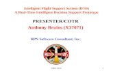HPN: IFSS1 Intelligent Flight Support System (IFSS) A Real-Time Intelligent Decision Support Prototype PRESENTER/COTR Anthony Bruins (X37071) HPN Software.