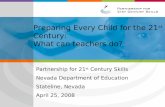 Preparing Every Child for the 21 st Century: What can teachers do? Partnership for 21 st Century Skills Nevada Department of Education Stateline, Nevada.